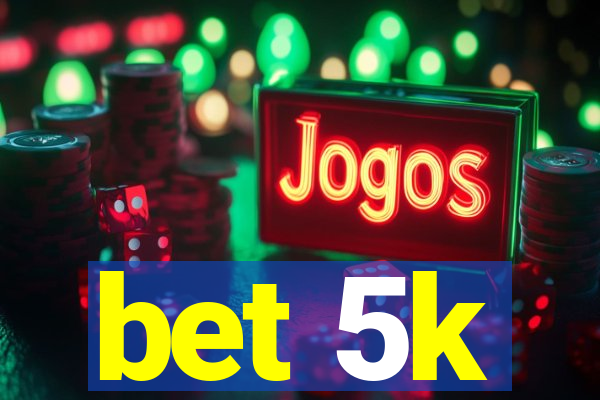 bet 5k